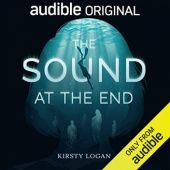 Okładka książki The Sound at the End Kirsty Logan