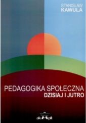 Okładka książki Pedagogika społeczna dzisiaj i jutro Stanisław Kawula