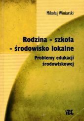 Okładka książki Rodzina - szkoła - środoiwsko lokalne. Problemy edukacji środowiskowej Mikołaj Winiarski