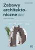 Okładka książki Zabawy architektoniczne. Wychowanie przez budowanie Anna Komorowska