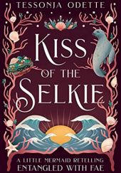 Okładka książki Kiss of the Selkie: A Little Mermaid Retelling Tessonja Odette