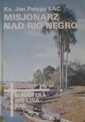 Okładka książki Misjonarz nad Rio Negro Jan Pałyga