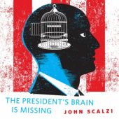 Okładka książki The President's Brain is Missing John Scalzi