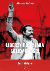 Okładka książki Liderzy podziemia "Solidarności" 7. Lech Wałęsa Marek Żejmo