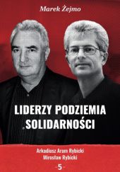 Okładka książki Liderzy podziemia "Solidarności" 5. Arkadiusz Aram Rybicki, Mirosław Rybicki Marek Żejmo