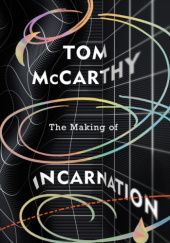 Okładka książki The Making of Incarnation Tom McCarthy