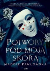 Okładka książki Potwory pod moją skórą Maddie Pawłowska