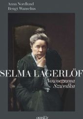 Okładka książki Selma Lagerlöf. Nowoczesna Szwedka Anna Nordlund, Bengt Wanselius