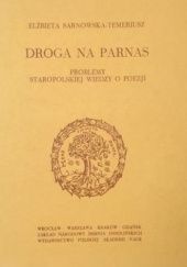 Okładka książki Droga na Parnas. Problemy staropolskiej wiedzy o poezji Elżbieta Sarnowska-Temeriusz