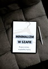Okładka książki Minimalizm w szafie. Kupuj mniej, wyglądaj lepiej. Gabriela Workowska
