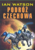 Okładka książki Podróż Czechowa Ian Watson