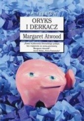 Okładka książki Oryks i Derkacz Margaret Atwood