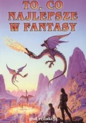 Okładka książki To, co najlepsze w fantasy Kathryn Cramer, David G. Hartwell, Robert Sheckley, Brian Stableford, Michael Swanwick, Gene Wolfe
