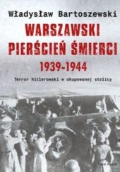 Okładka książki Warszawski pierścień śmierci 1939-1944 Władysław Bartoszewski