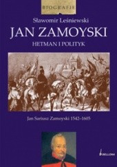 Okładka książki Jan Zamoyski. Hetman i polityk Sławomir Leśniewski