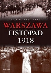 Okładka książki Warszawa Listopad 1918 Lech Wyszczelski