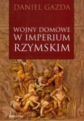 Okładka książki Wojny domowe w Imperium Rzymskim Daniel Gazda
