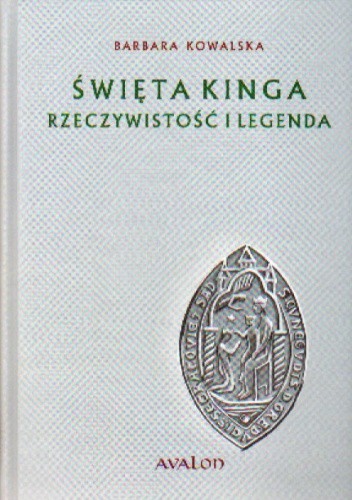 Okładka książki Święta Kinga Rzeczywistość i legenda Barbara Kowalska