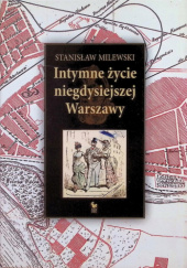 Okładka książki Intymne życie niegdysiejszej Warszawy Stanisław Milewski