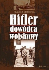 Okładka książki Hitler dowódca wojskowy Rupert Matthews