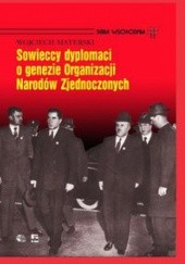 Okładka książki Sowieccy dyplomaci o genezie Organizacji Narodów zjednoczonych Wojciech Materski