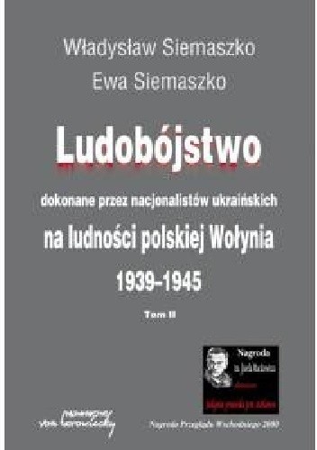 Ludobójstwo dokonane przez nacjonalistów ukraińskich na ludności polskiej Wołynia t.1 i 2