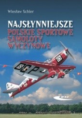Okładka książki Najsłynniejsze polskie sportowe samoloty wyczynowe Wiesław Schier