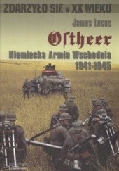 Okładka książki Ostheer. Niemiecka armia wschodnia 1941-1945 Lucas James