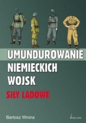 Okładka książki Umundurowanie niemieckich wojsk. Siły lądowe Bartosz Wrona