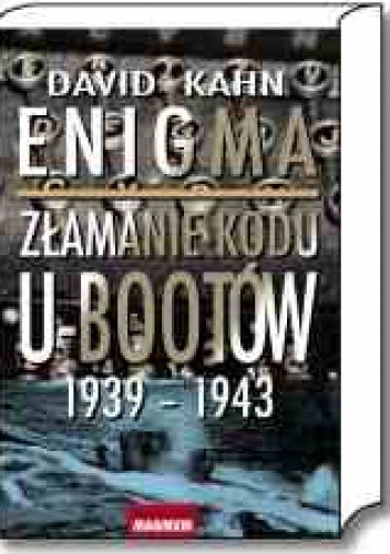 Enigma. Złamanie kodu U-bootów 1939-1943