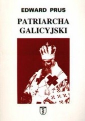 Okładka książki Patriarcha galicyjski Edward Prus