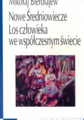 Okładka książki Nowe Średniowiecze. Los człowieka we współczesnym świecie Mikołaj Bierdiajew
