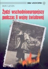 Okładka książki Żydzi wschodnioeuropejscy podczas II wojny światowej Dov Levin