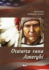 Okładka książki Otwarta rana Ameryki Aleksandra Ziółkowska-Boehm