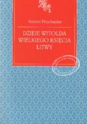Okładka książki Dzieje Witolda Wielkiego księcia Litwy Antoni Prochaska