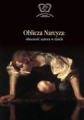 Okładka książki Oblicza Narcyza. Obecność autora w dziele Maria Cieśla-Korytowska, Iwona Puchalska, Magdalena Siwiec