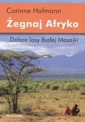 Okładka książki Żegnaj Afryko. Dalsze losy Białej Masajki Corinne Hofmann