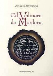 Okładka książki Od Valinoru do Mordoru: Świat mitu a religia w dziele Tolkiena Andrzej Szyjewski