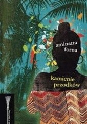 Okładka książki Kamienie przodków Aminatta Forna