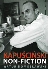 Okładka książki Kapuściński Non-Fiction Ryszard Kapuściński
