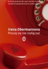 Okładka książki Proszę się nie rozłączać Irena Obermannová