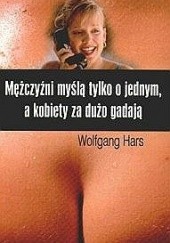 Okładka książki Mężczyźni myślą tylko o jednym, a kobiety za dużo gadają Wolfgang Hars