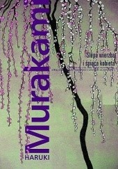 Okładka książki Ślepa wierzba i śpiąca kobieta Haruki Murakami