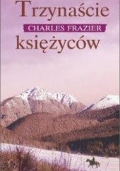 Okładka książki Trzynaście księżyców Charles Frazier