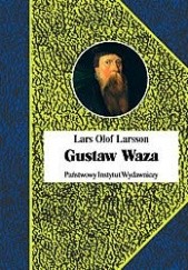 Okładka książki Gustaw Waza. Ojciec państwa szwedzkiego czy tyran? Lars Olof Larsson