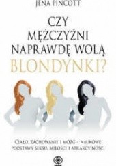 Okładka książki Czy mężczyźni naprawdę wolą blondynki? Jena Pincott