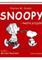 Okładka książki Snoopy i kwestia przyjaźni Charles M. Schulz