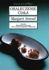 Okładka książki Okaleczenie ciała Margaret Atwood