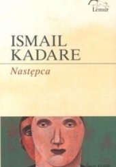 Okładka książki Następca Ismail Kadare