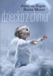 Okładka książki Dziecko z chmur Justyna Bigos, Beata Mozer